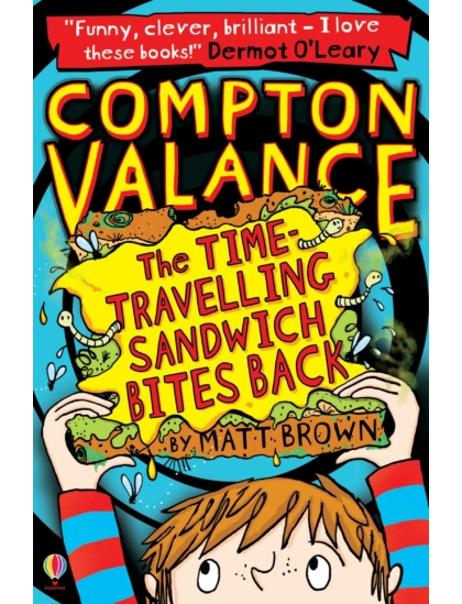 Compton Valance - The Time-travelling Sandwich Bites Back 9781409567783 Okoskönyv Angol gyerekkönyv és ifjúsági könyv Usborne