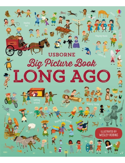 Big Picture Book Long Ago 9781409598725 Okoskönyv Angol gyerekkönyv és ifjúsági könyv Usborne