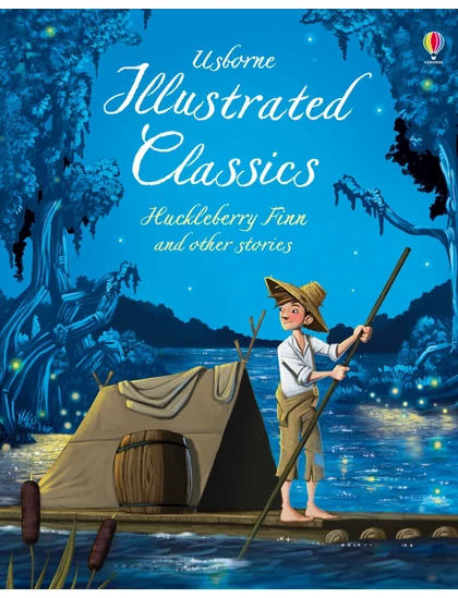 Illustrated Classics Huckleberry Finn & Other Stories 9781474922043 Okoskönyv Angol gyerekkönyv és ifjúsági könyv Usborne