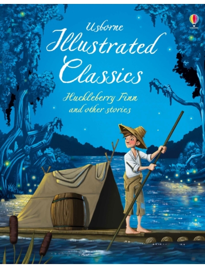 Illustrated Classics Huckleberry Finn & Other Stories 9781474922043 Okoskönyv Angol gyerekkönyv és ifjúsági könyv Usborne