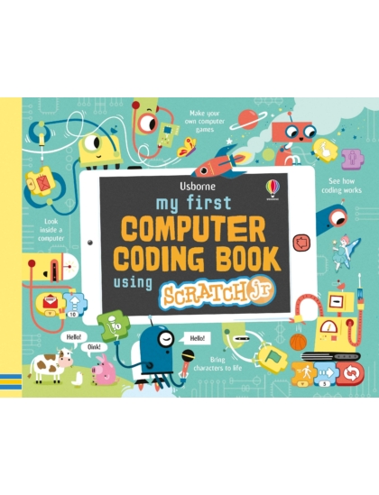 My First Computer Coding Book Using ScratchJr 9781474943604 Okoskönyv Angol gyerekkönyv és ifjúsági könyv Usborne