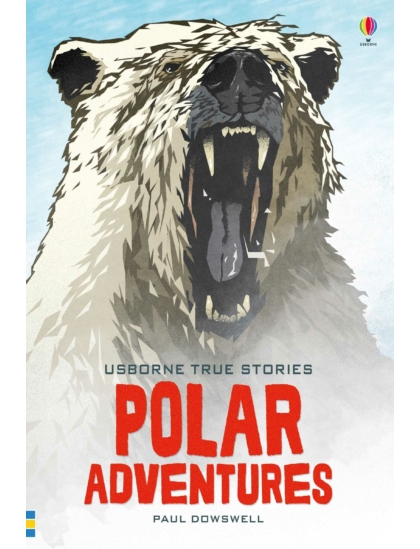 True Stories of Polar Adventures 9781474948135 Okoskönyv Angol gyerekkönyv és ifjúsági könyv Usborne